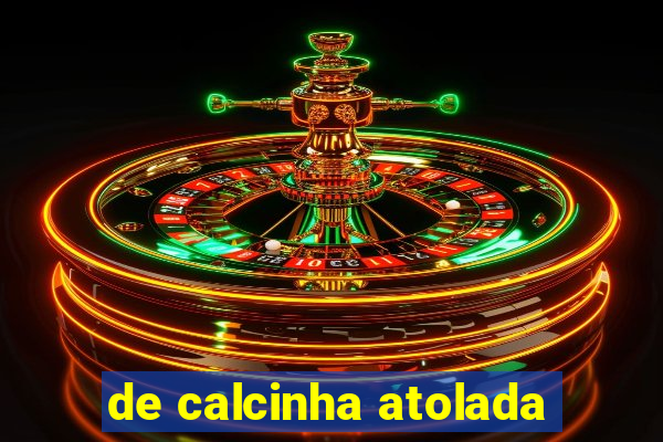 de calcinha atolada